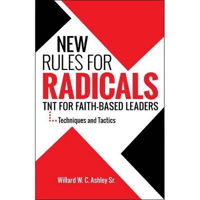 New Rules for Radicals - by  Ashley Sr Willard W C (Paperback)