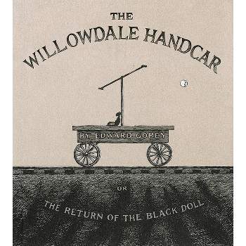 The Willowdale Handcar - by  Edward Gorey (Hardcover)