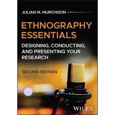 Ethnography Essentials - 2nd Edition by  Julian M Murchison (Paperback)
