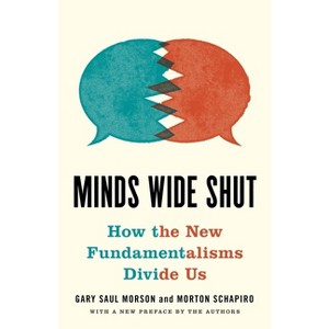 Minds Wide Shut - by  Gary Saul Morson & Morton Schapiro (Paperback) - 1 of 1