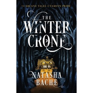 The Winter Crone - (The Arcane Tales of Tamsyn Pride) by  Natasha Bache (Paperback) - 1 of 1