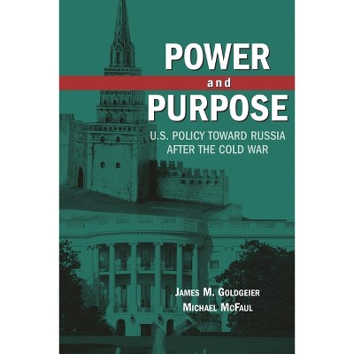 Power and Purpose - by  James M Goldgeier & Michael McFaul (Paperback)