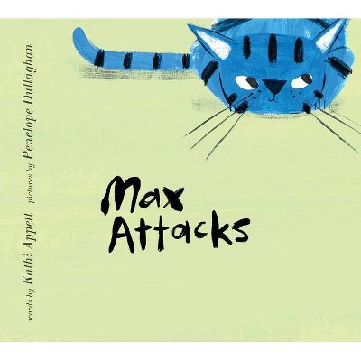 Max Attacks - by  Kathi Appelt (Hardcover)