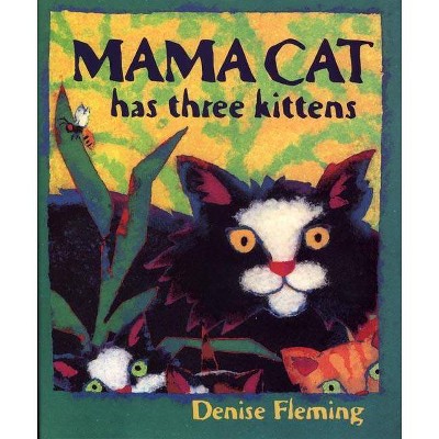 Mama Cat Has Three Kittens - by  Denise Fleming (Paperback)