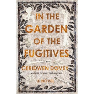 In the Garden of the Fugitives - by  Ceridwen Dovey (Paperback) - 1 of 1