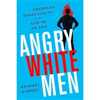 Angry White Men - 2nd Edition by  Michael Kimmel (Paperback)