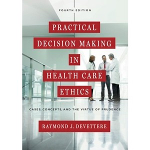 Practical Decision Making in Health Care Ethics - 4th Edition by  Raymond J Devettere (Paperback) - 1 of 1