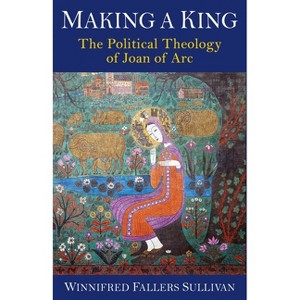 Making a King - by  Winnifred Fallers Sullivan (Hardcover) - 1 of 1