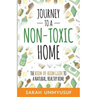 Journey to a Non-Toxic Home - by  Sarah Ummyusuf (Paperback)