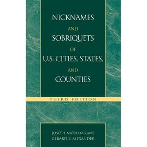 Nicknames and Sobriquets of U.S. Cities, States, and Counties - 3rd Edition by  Joseph N Kane & Gerald Alexander (Paperback) - 1 of 1