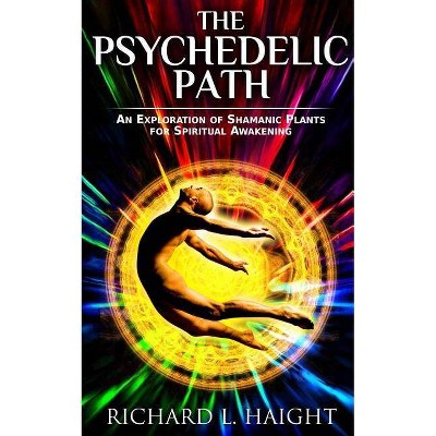 The Psychedelic Path - by  Richard L Haight (Paperback)