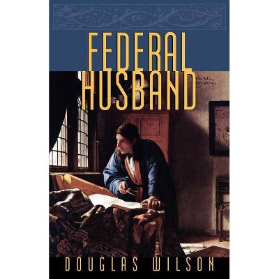 Federal Husband - by  Douglas Wilson (Paperback)