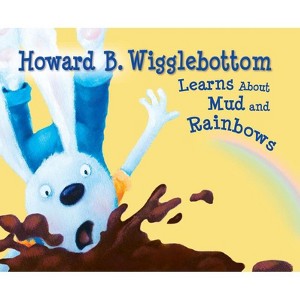 Howard B. Wigglebottom Learns about Mud and Rainbows - by  Reverend Ana & Howard Binkow (Hardcover) - 1 of 1