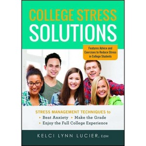 College Stress Solutions - by  Kelci Lynn Lucier (Paperback) - 1 of 1