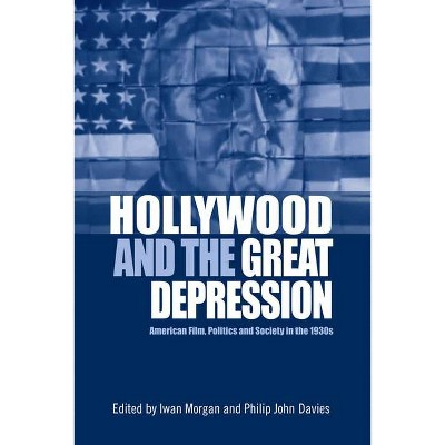 Hollywood and the Great Depression - by  Iwan Morgan & Philip John Davies (Paperback)