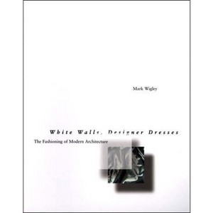 White Walls, Designer Dresses - by  Mark Wigley (Paperback) - 1 of 1