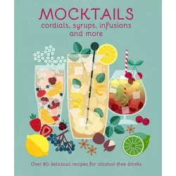 Mocktails, Cordials, Syrups, Infusions and More - by  Ryland Peters & Small (Hardcover)