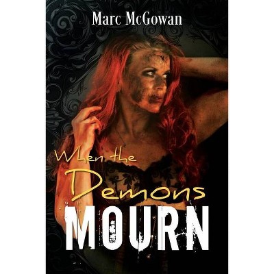 When The Demons Mourn - by  Marc McGowan (Paperback)