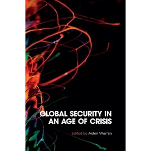 Global Security in an Age of Crisis - by  Aiden Warren (Paperback) - 1 of 1
