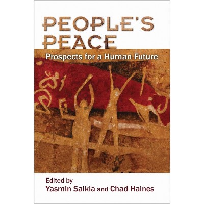 People's Peace - (Syracuse Studies on Peace and Conflict Resolution) by  Yasmin Saikia & Chad Haines (Paperback)