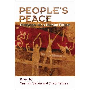 People's Peace - (Syracuse Studies on Peace and Conflict Resolution) by  Yasmin Saikia & Chad Haines (Paperback)