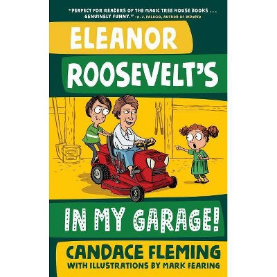 Eleanor Roosevelt's in My Garage! - (History Pals) by  Candace Fleming (Hardcover)