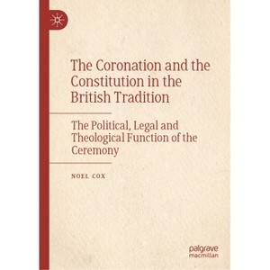 The Coronation and the Constitution in the British Tradition - by  Noel Cox (Hardcover) - 1 of 1