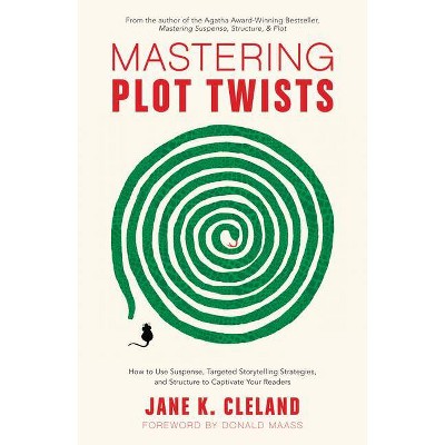 Mastering Plot Twists - by  Jane K Cleland (Paperback)