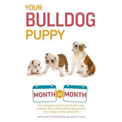 Your Bulldog Puppy Month by Month - (Your Puppy Month by Month) by  Terry Albert & Tom Geiselhardt (Paperback)