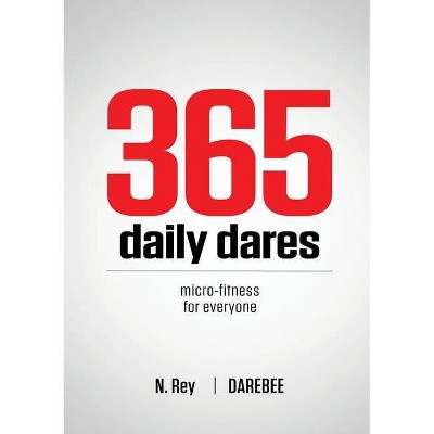 365 Daily Dares - (Micro-Fitness) by  N Rey (Paperback)