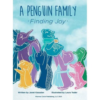 A Penguin Family . . . Finding Joy - by  Janet Kassalen (Hardcover)