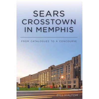 Sears Crosstown in Memphis - (Landmarks) by  Bill Haltom (Paperback)