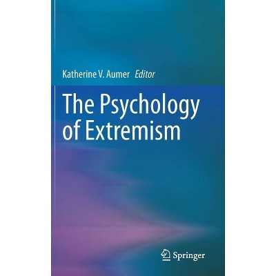 The Psychology of Extremism - by  Katherine V Aumer (Hardcover)