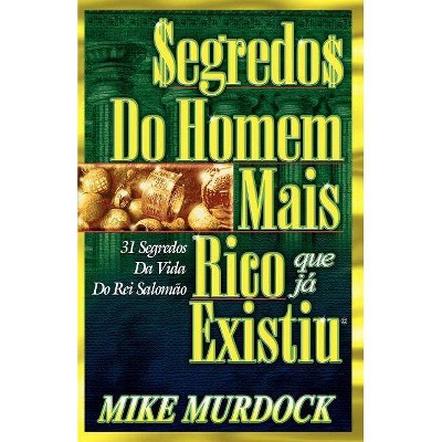 Segredos do Homem Mais Rico Que Já Existiu - by  Mike Murdock (Paperback)