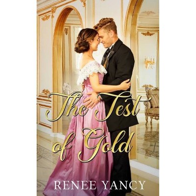 The Test of Gold - (Hearts of Gold) by  Renee Yancy (Paperback)