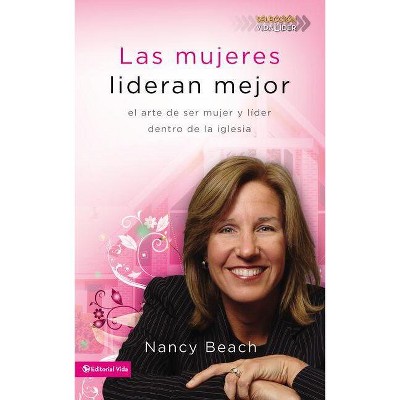 Las mujeres lideran mejor - (Seleccion Vida Lider) by  Nancy Beach (Paperback)