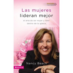 Las mujeres lideran mejor - (Seleccion Vida Lider) by  Nancy Beach (Paperback) - 1 of 1