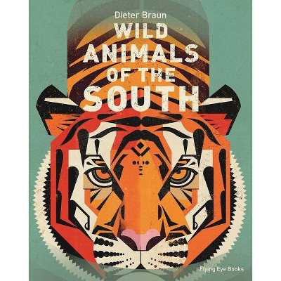 Wild Animals of the South - by  Dieter Braun (Hardcover)