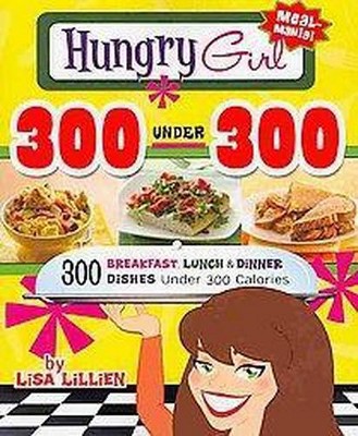 Hungry Girl 300 Under 300 (Paperback) by Lisa Lillien