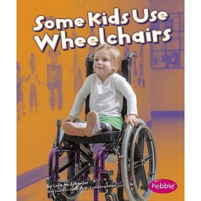 Some Kids Use Wheelchairs - (Pebble Books: Understanding Differences (Paperback)) by  Lola M Schaefer (Paperback)