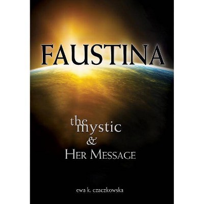 Faustina: The Mystic and Her Message - by  Ewa Czaczkowska (Paperback)