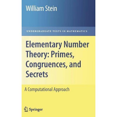 Elementary Number Theory: Primes, Congruences, and Secrets - (Undergraduate Texts in Mathematics) by  William Stein (Hardcover)