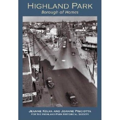 Highland Park - (Making of America (Arcadia)) by  Jeanne Kolva & Joanne Pisciotta & Highland Park Historical Society (Paperback)