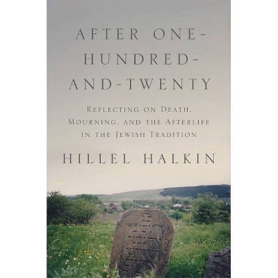 After One-Hundred-And-Twenty - (Library of Jewish Ideas) by  Hillel Halkin (Hardcover)