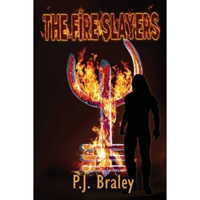 The Fire Slayers - by  Pj Braley (Paperback)