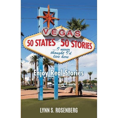 50 States 50 Stories...I Never Thought I'd Live Here - by  Lynn S Rosenberg (Paperback)