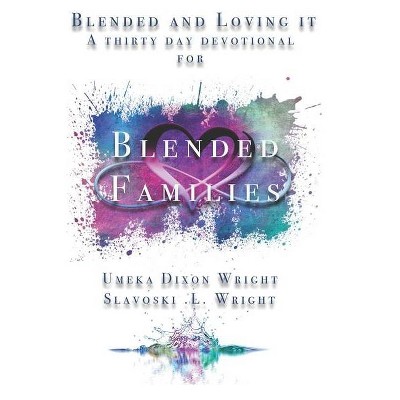 Blended And Loving It - by  Slavoski L Wright & Umeka Dixon Wright (Paperback)