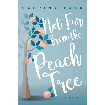 Not Far from the Peach Tree - by  Sabrina Falk (Paperback)