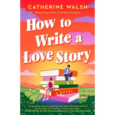 How to Write a Love Story - by  Catherine Walsh (Paperback)