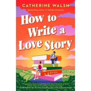 How to Write a Love Story - by  Catherine Walsh (Paperback) - 1 of 1